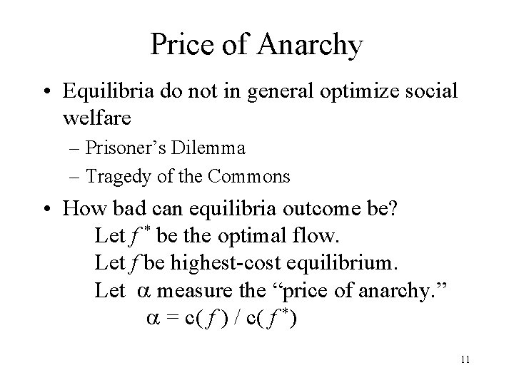 Price of Anarchy • Equilibria do not in general optimize social welfare – Prisoner’s