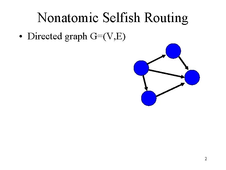 Nonatomic Selfish Routing • Directed graph G=(V, E) 2 