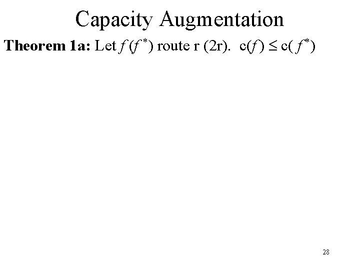 Capacity Augmentation Theorem 1 a: Let f (f *) route r (2 r). c(f