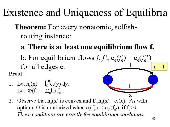 Existence and Uniqueness of Equilibria Theorem: For every nonatomic, selfishrouting instance: a. There is