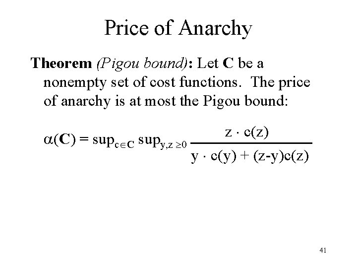 Price of Anarchy Theorem (Pigou bound): Let C be a nonempty set of cost