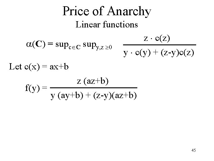 Price of Anarchy Linear functions (C) = supc C supy, z 0 z c(z)