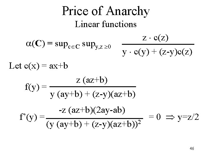 Price of Anarchy Linear functions (C) = supc C supy, z 0 z c(z)