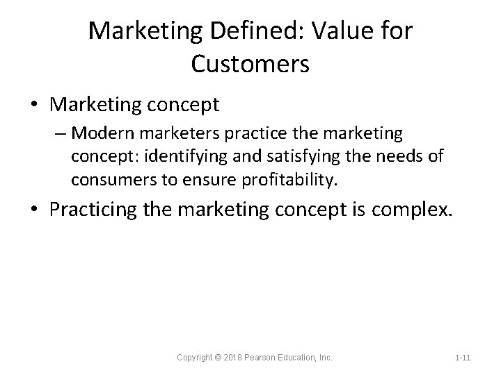 Marketing Defined: Value for Customers • Marketing concept – Modern marketers practice the marketing