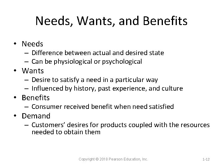 Needs, Wants, and Benefits • Needs – Difference between actual and desired state –