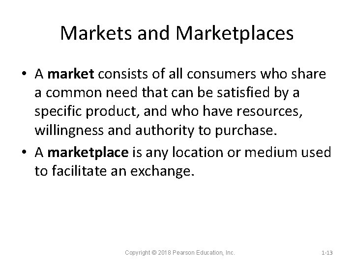 Markets and Marketplaces • A market consists of all consumers who share a common