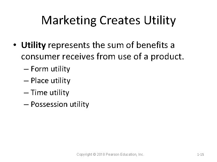 Marketing Creates Utility • Utility represents the sum of benefits a consumer receives from