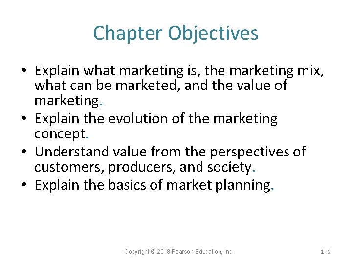 Chapter Objectives • Explain what marketing is, the marketing mix, what can be marketed,