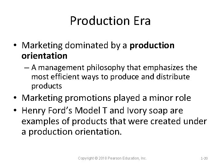 Production Era • Marketing dominated by a production orientation – A management philosophy that