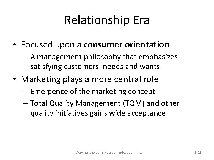 Relationship Era • Focused upon a consumer orientation – A management philosophy that emphasizes