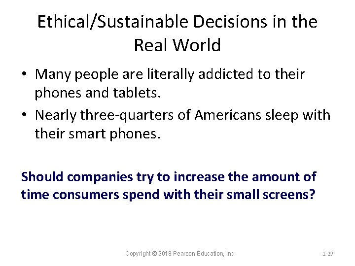 Ethical/Sustainable Decisions in the Real World • Many people are literally addicted to their