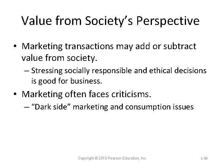 Value from Society’s Perspective • Marketing transactions may add or subtract value from society.