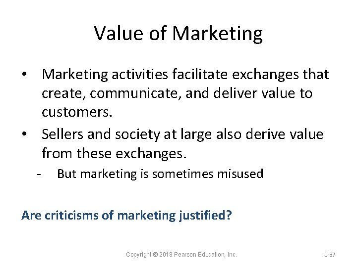 Value of Marketing • Marketing activities facilitate exchanges that create, communicate, and deliver value