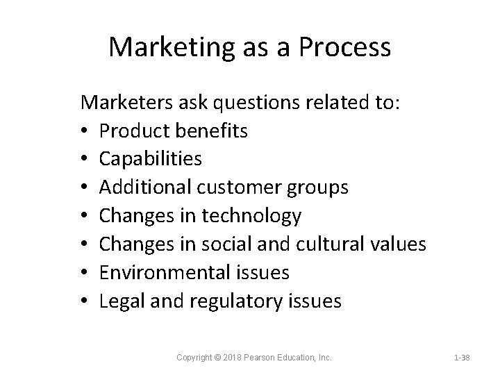 Marketing as a Process Marketers ask questions related to: • Product benefits • Capabilities