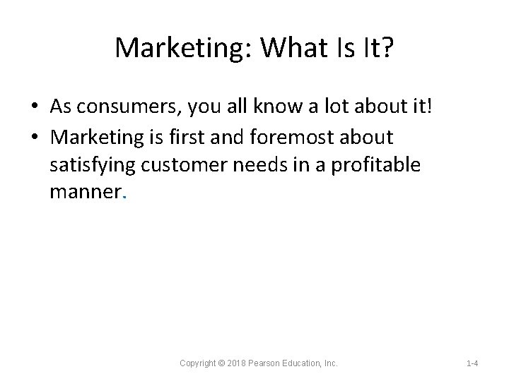 Marketing: What Is It? • As consumers, you all know a lot about it!