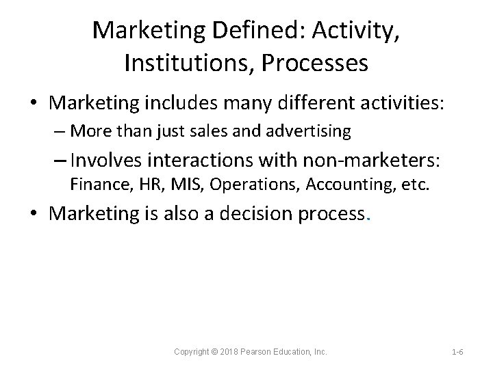 Marketing Defined: Activity, Institutions, Processes • Marketing includes many different activities: – More than