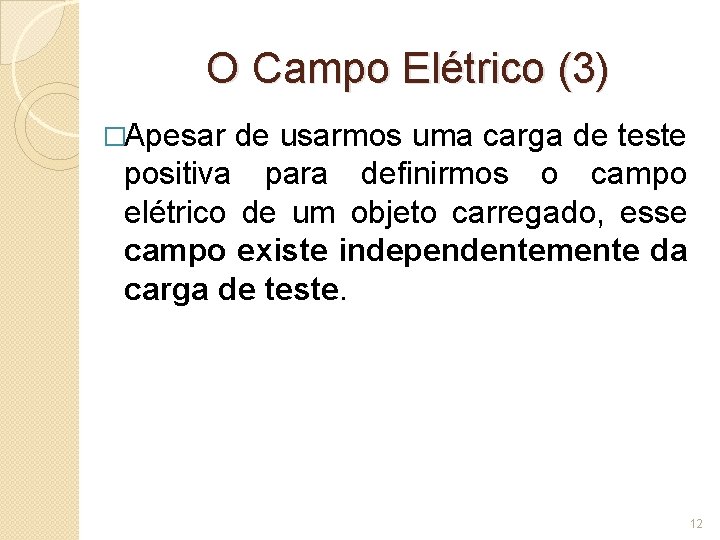 O Campo Elétrico (3) �Apesar de usarmos uma carga de teste positiva para definirmos