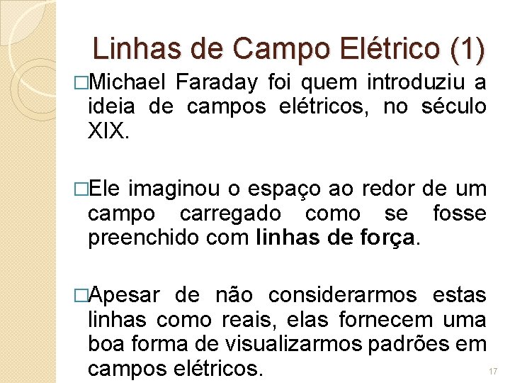 Linhas de Campo Elétrico (1) �Michael Faraday foi quem introduziu a ideia de campos