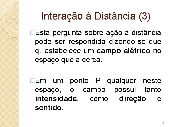 Interação à Distância (3) �Esta pergunta sobre ação à distância pode ser respondida dizendo-se