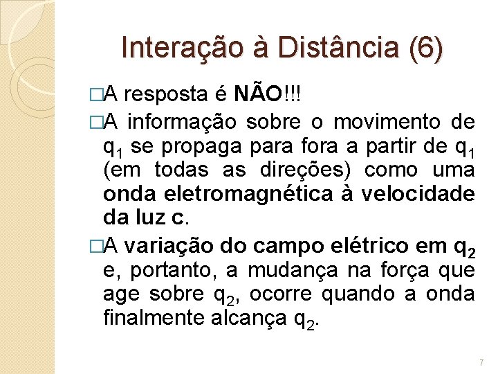 Interação à Distância (6) �A resposta é NÃO!!! �A informação sobre o movimento de