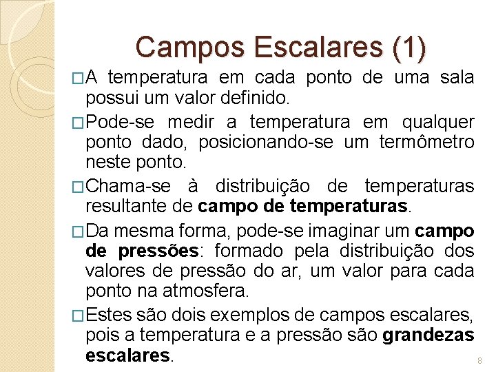 Campos Escalares (1) �A temperatura em cada ponto de uma sala possui um valor