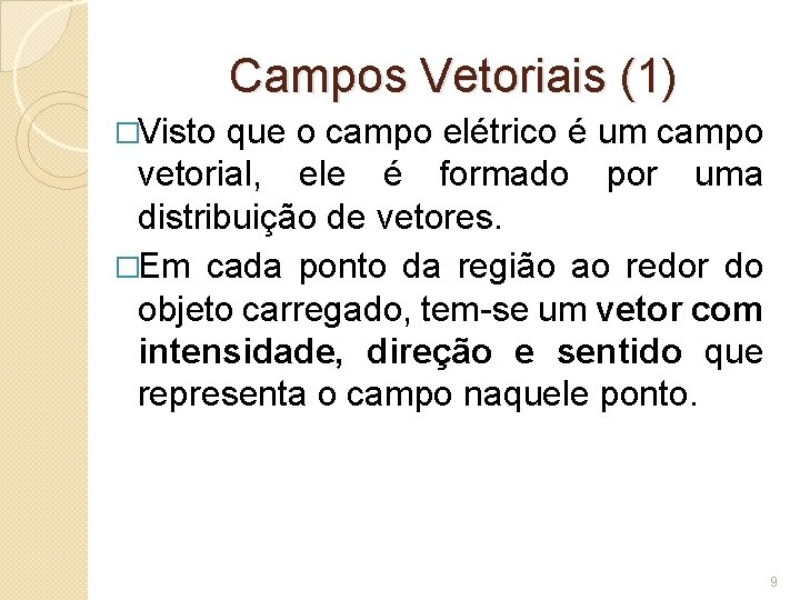 Campos Vetoriais (1) �Visto que o campo elétrico é um campo vetorial, ele é