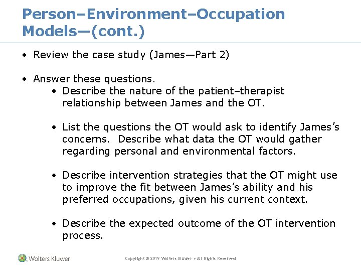 Person–Environment–Occupation Models—(cont. ) • Review the case study (James—Part 2) • Answer these questions.