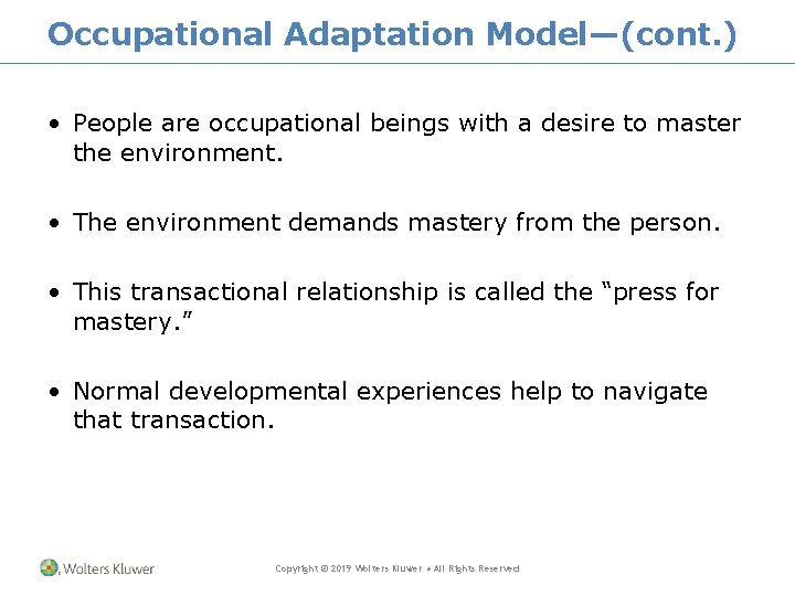 Occupational Adaptation Model—(cont. ) • People are occupational beings with a desire to master