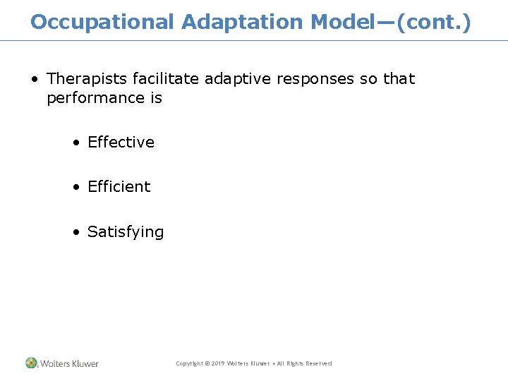 Occupational Adaptation Model—(cont. ) • Therapists facilitate adaptive responses so that performance is •