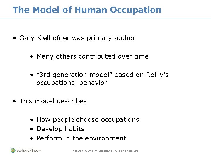 The Model of Human Occupation • Gary Kielhofner was primary author • Many others