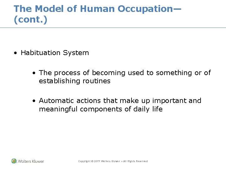 The Model of Human Occupation— (cont. ) • Habituation System • The process of