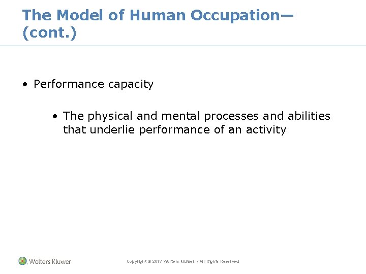 The Model of Human Occupation— (cont. ) • Performance capacity • The physical and