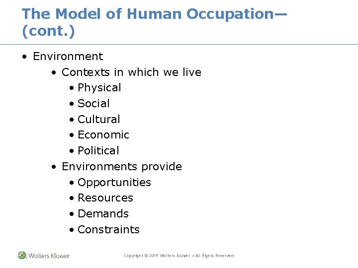 The Model of Human Occupation— (cont. ) • Environment • Contexts in which we