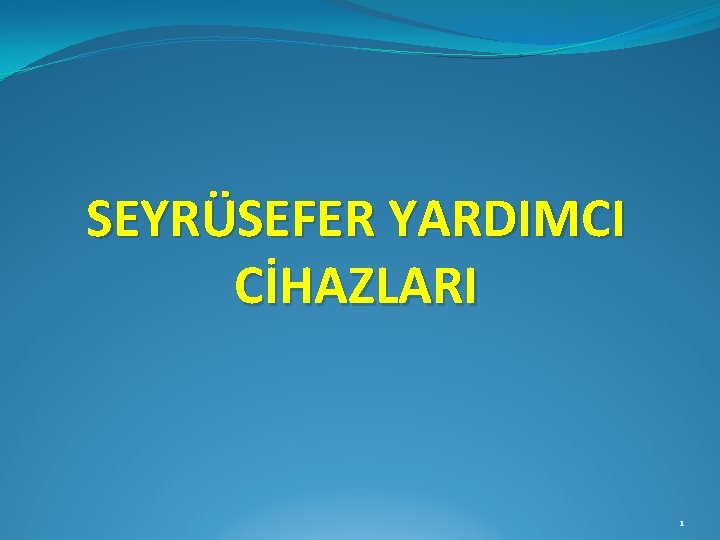 SEYRÜSEFER YARDIMCI CİHAZLARI 1 