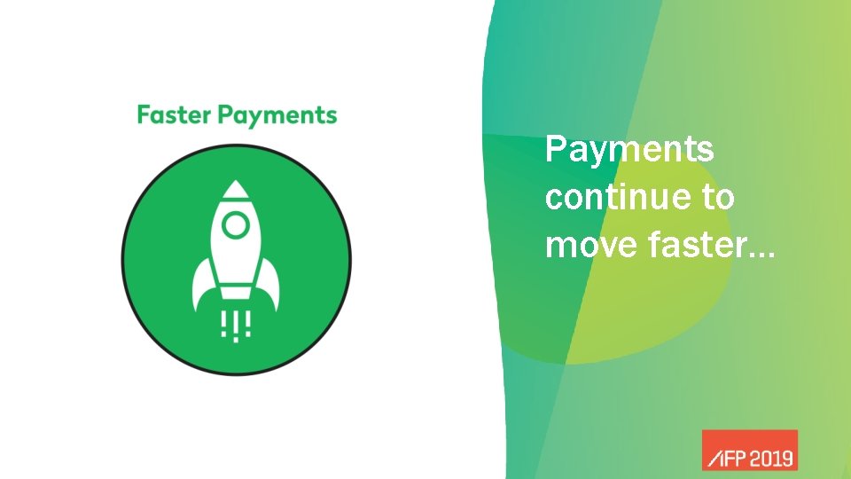 Payments continue to move faster… 