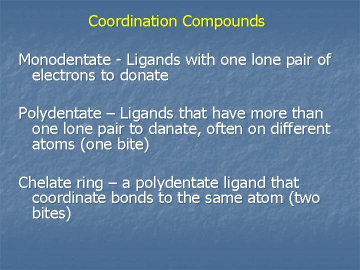 Coordination Compounds Monodentate - Ligands with one lone pair of electrons to donate Polydentate