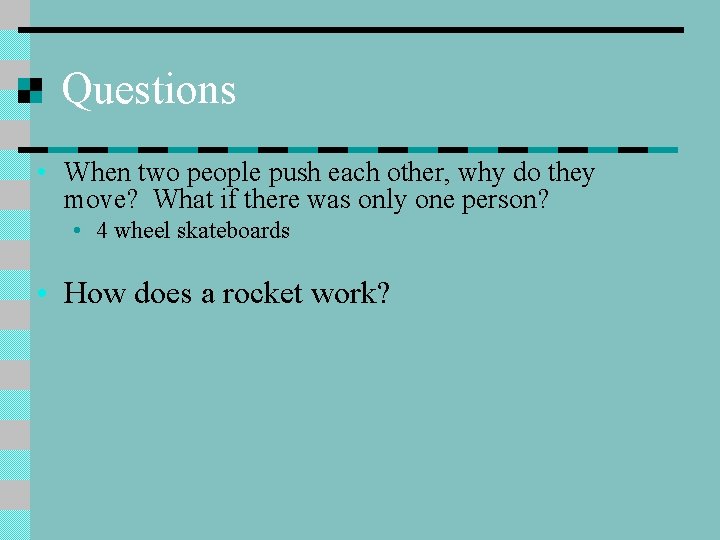 Questions • When two people push each other, why do they move? What if