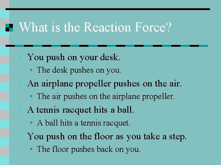 What is the Reaction Force? • You push on your desk. • The desk