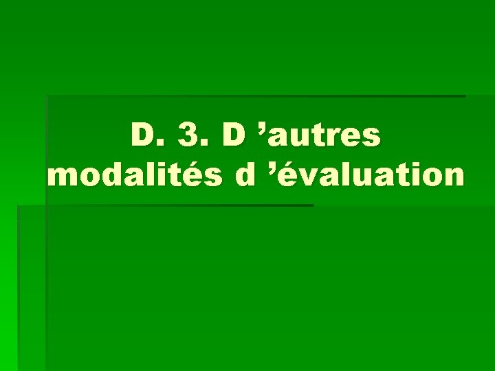 D. 3. D ’autres modalités d ’évaluation 