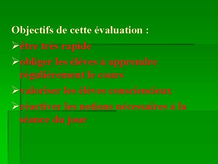 Objectifs de cette évaluation : Øêtre très rapide Øobliger les élèves à apprendre régulièrement