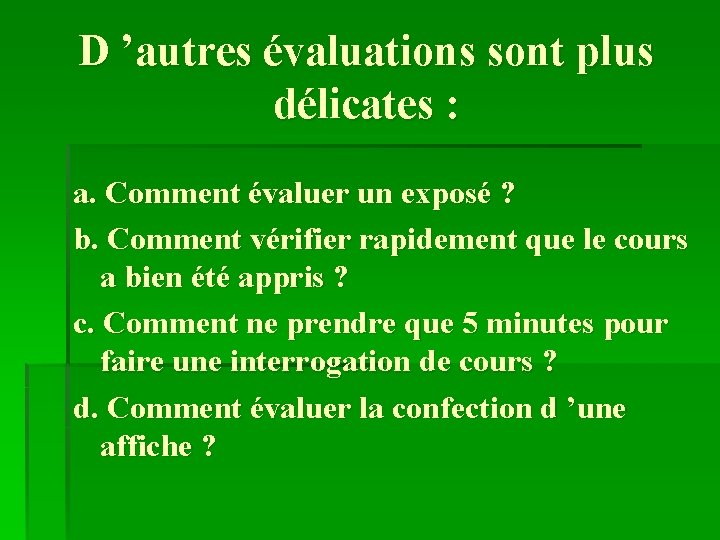 D ’autres évaluations sont plus délicates : a. Comment évaluer un exposé ? b.