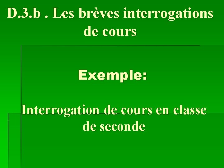 D. 3. b. Les brèves interrogations de cours Exemple: Interrogation de cours en classe