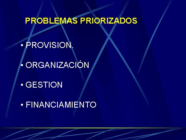 PROBLEMAS PRIORIZADOS • PROVISION. • ORGANIZACIÓN • GESTION • FINANCIAMIENTO PROBLEMAS PRIORIZADOS • PROVISION. • ORGANIZACIÓN • GESTION • FINANCIAMIENTO