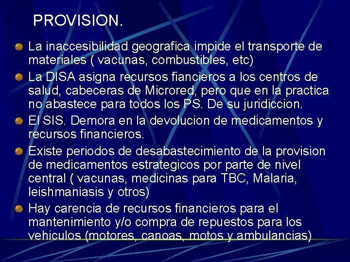 PROVISION. La inaccesibilidad geografica impide el transporte de materiales ( vacunas, combustibles, etc) La