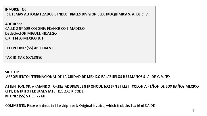 INVOICE TO: SISTEMAS AUTOMATIZADOS E INDUSTRIALES DIVISION ELECTROQUIMICA S. A. DE C. V. ADDRESS: