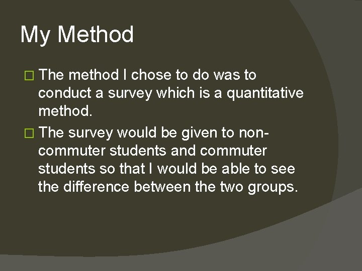 My Method � The method I chose to do was to conduct a survey