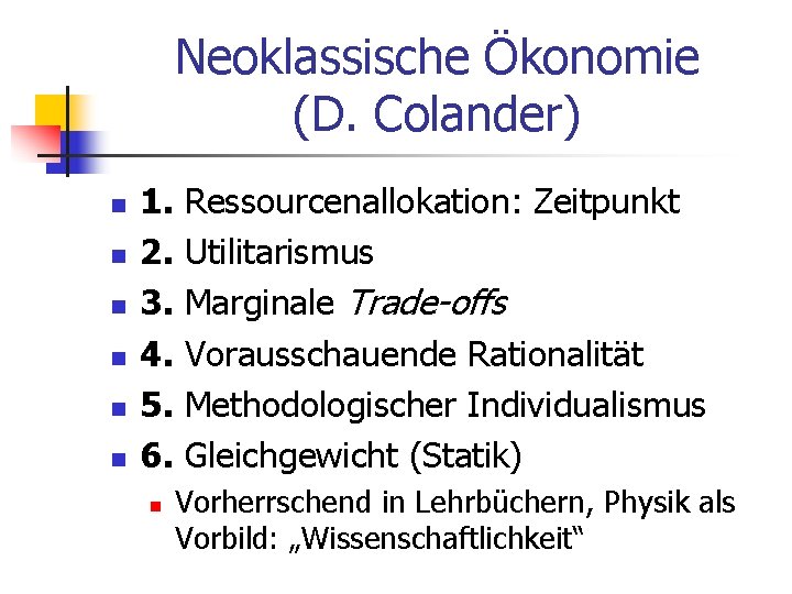 Neoklassische Ökonomie (D. Colander) n n n 1. 2. 3. 4. 5. 6. n