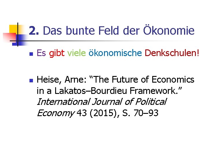 2. Das bunte Feld der Ökonomie n n Es gibt viele ökonomische Denkschulen! Heise,