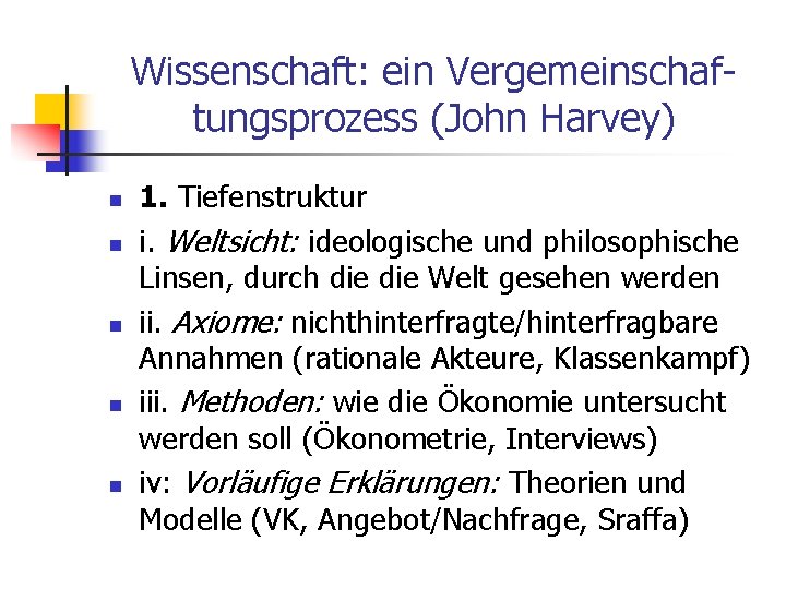 Wissenschaft: ein Vergemeinschaftungsprozess (John Harvey) n n n 1. Tiefenstruktur i. Weltsicht: ideologische und