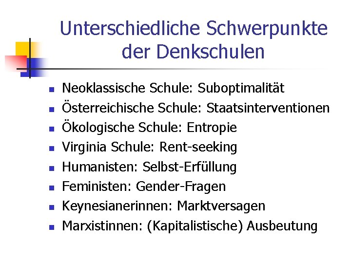 Unterschiedliche Schwerpunkte der Denkschulen n n n n Neoklassische Schule: Suboptimalität Österreichische Schule: Staatsinterventionen